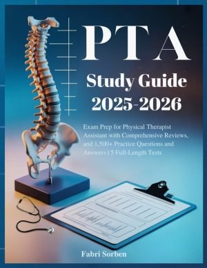 PTA Study Guide 2025 – 2026: Exam Prep for Physical Therapist Assistant with Comprehensive Reviews, and 1,500+ Practice Questions and Answers | 5 Full-Length Tests