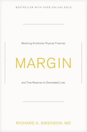 Margin: Restoring Emotional, Physical, Financial, and Time Reserves to Overloaded Lives