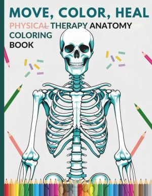 Physical Therapy Anatomy Coloring Book: Study, Label, and Understand Human Anatomy for Physical Therapy Through Engaging Coloring Diagrams