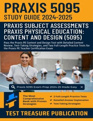 Praxis Physical Education: Content and Design (5095) Exam Study Guide 2024-2025: Pass the Praxis PE Content and Design Test with Detailed Content … Tests for the Praxis PE Teacher Certification