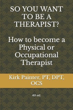 SO YOU WANT TO BE A THERAPIST? How to become a Physical or Occupational Therapist