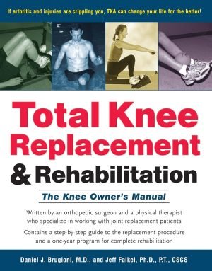 Total Knee Replacement and Rehabilitation: The Knee Owner’s Manual