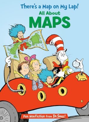 There’s a Map on My Lap! All About Maps (The Cat in the Hat’s Learning Library)